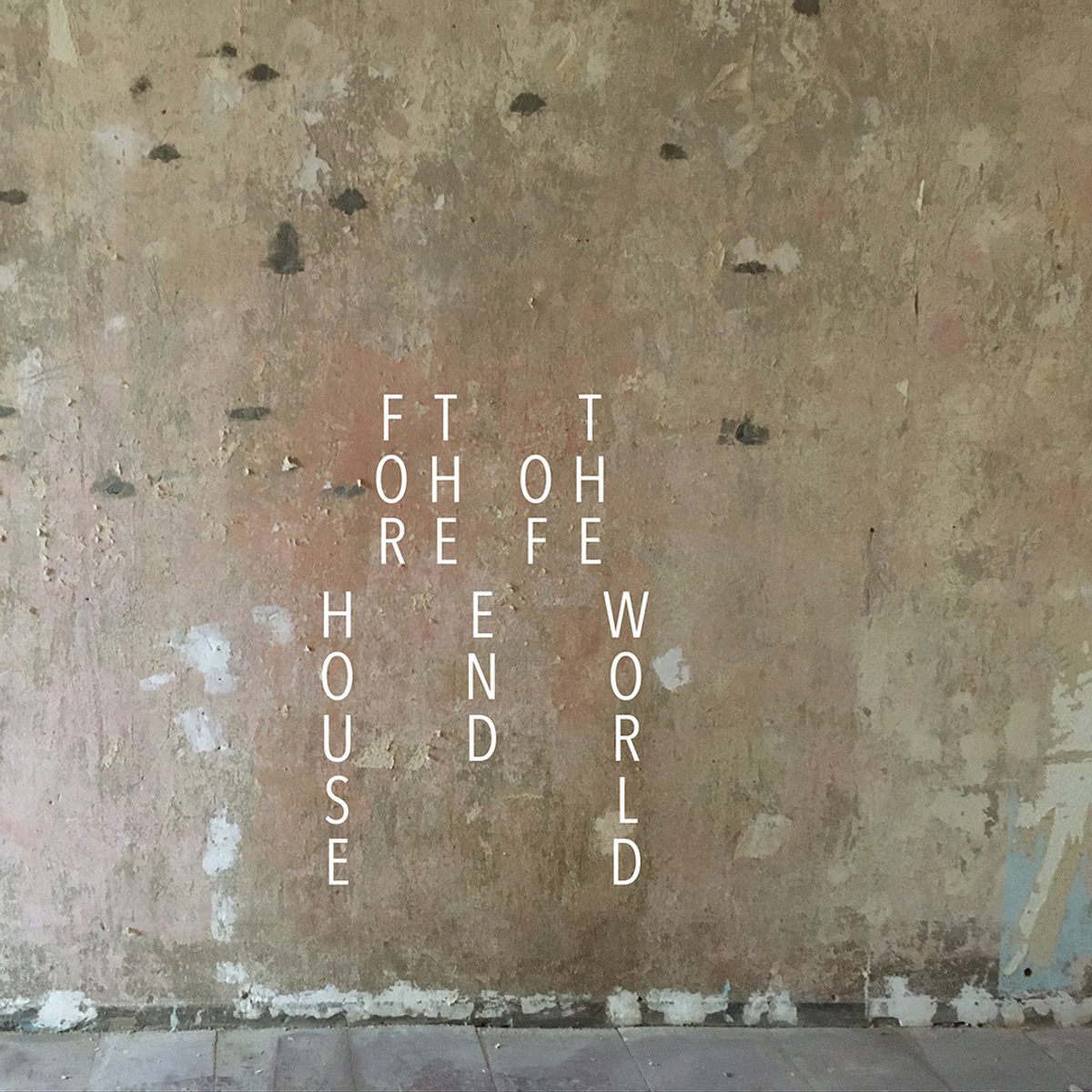 A bare, peeling plaster wall with the title House for the End of the World scattered across it in small white letters